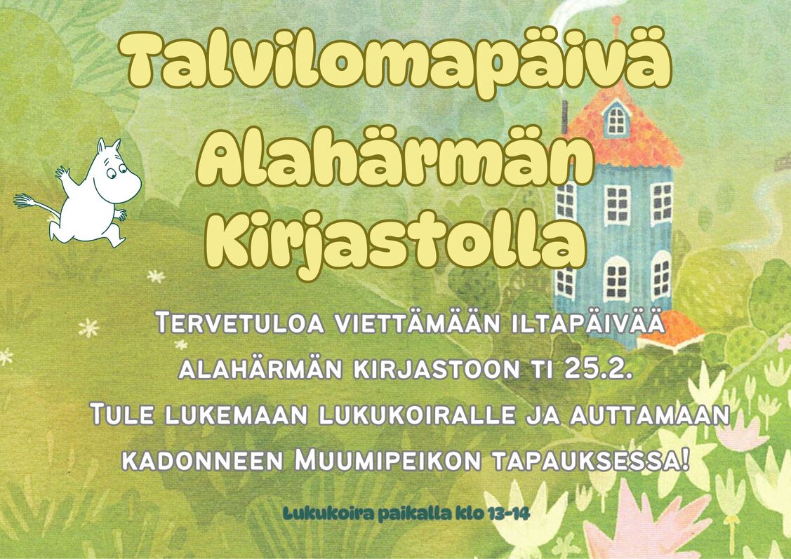 Talvilomapäivä Alahärmän kirjastolla. Tervetuloa viettämään iltapäivää Alahärmän kirjastoon ti 25.2. Tule lukemaan lukukoiralle (paikalla klo 13-14) ja auttamaan kadonneen muumipeikon tapauksessa!