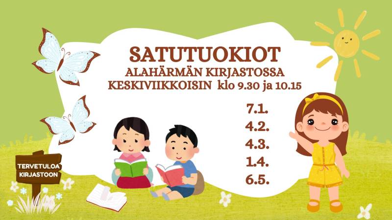 Satutuokiot Alahärmän kirjastossa keskiviikkoisin klo 9.30 ja 10.15: 7.1., 4.2., 4.3., 1.4. ja 6.5.