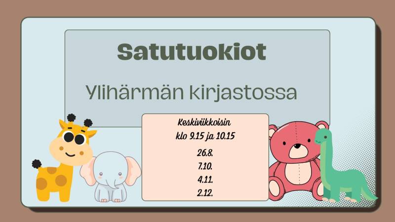 Satutuokiot Ylihärmän kirjastossa keskiviikkoisin klo 9.15 ja 10.15: 7.10., 4.11. ja 2.12.