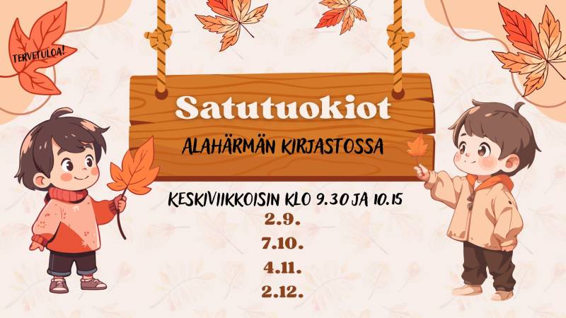 Satutuokiot Alahärmän kirjastossa keskiviikkoisin klo 9.30 ja 10.15: 2.9., 7.10., 4.11. ja 2.12.